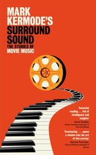 Mark Kermode's Surround Sound: The Stories of Movie Music