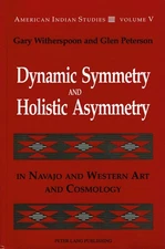Dynamic Symmetry and Holistic Asymmetry: In Navajo and Western Art and Cosmolog,