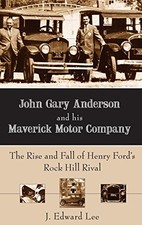 JOHN GARY ANDERSON AND HIS MAVERICK MOTOR COMPANY: THE By J Edward Lee BRAND NEW