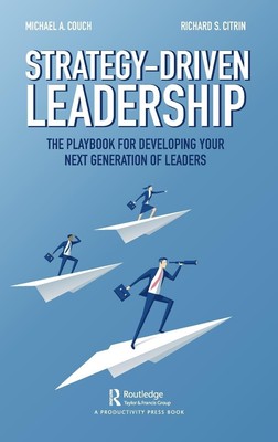 Strategy-Driven Leadership: The Playbook for Developing Your Next Generation...