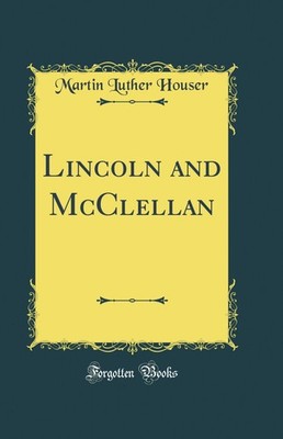 Lincoln and McClellan (Classic Reprint)