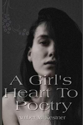 A Girl's Heart To Poetry by Amber M Kestner (Paperback, 2019)