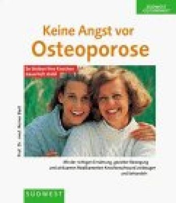 Keine Angst vor Osteoporose. So bleiben Ihre Knochen dauerhaft stabil Bartl, Rei