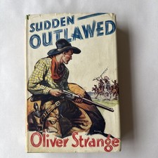 Sudden Outlawed - Oliver Strange 1949 George Newnes Hardcover with Dust Jacket 