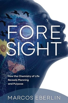 Foresight: How the Chemistry of Life Reveals Planning and Purpose - Eberlin,...