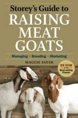 Storey's Guide to Raising Meat Goats, 2nd Edition: Managing, Breeding, Ma - GOOD