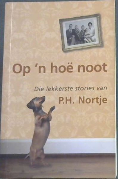Nortjie, P.H .. Op 'n Hoe Noot: Die Lekkerste Stories Van P. H. Nortje