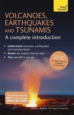 Volcanoes, Earthquakes and Tsunamis: A Complete Introduction: Teach Yourself by 