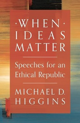 When Ideas Matter: Speeches for an ..., Higgins, Michae