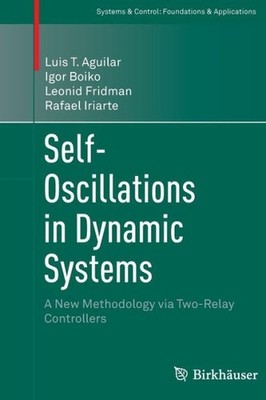 Self-Oscillations In Dynamic Systems: A New Methodology Via Two-Relay Contr...