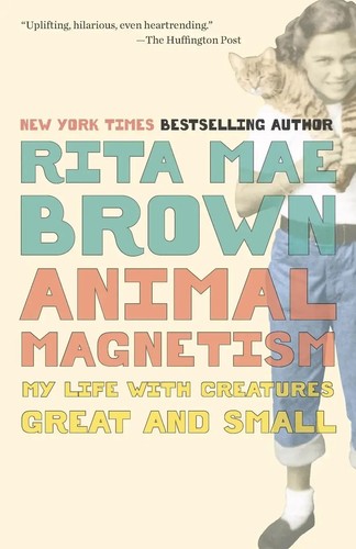 Animal Magnetism My Life with Creatures Great and Small Rita Mae Brown ...