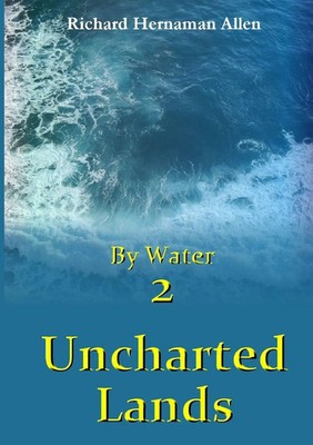 By Water 2 Uncharted Lands Richard Hernaman Allen Taschenbuch Englisch 2016