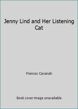 Jenny Lind and Her Listening Cat by Frances Cavanah