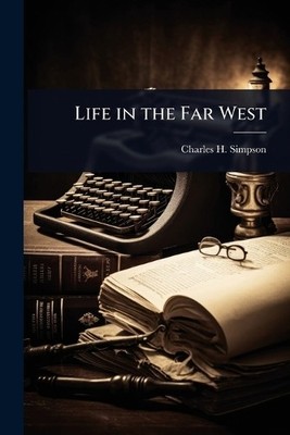 Charles H Simpson Life in the Far West (Paperback) (UK IMPORT)