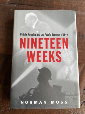 Nineteen Weeks - Britain, America and  the Fateful Summer of 1940 HB Norman Moss