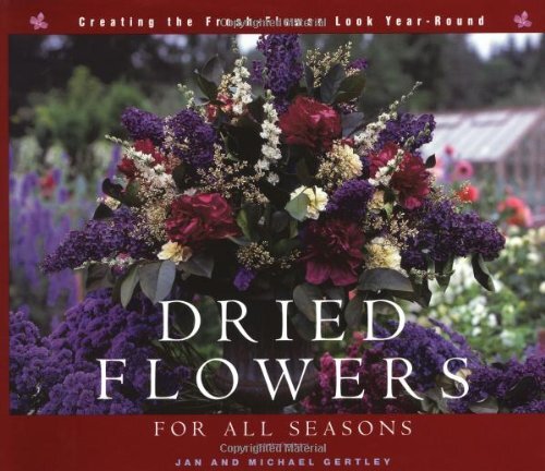 DRIED FLOWERS FOR ALL SEASONS: CREATING THE FRESH-FLOWER By Jan Gertley NEW-image