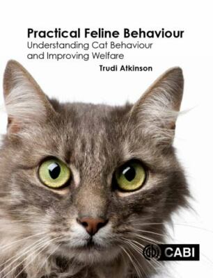 Practical Feline Behaviour : Understanding Cat Behaviour and Improving Welfar...