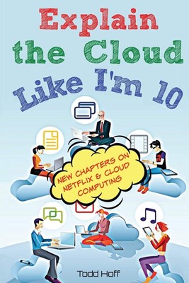 Explain the Cloud Like I'm 10 PAPERBACK   2017 by Todd Hoff