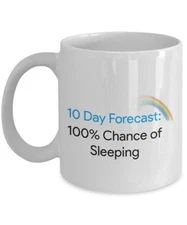 funny mug 11 oz, Sleeping, 10 Day Weather Forecast 100% Chance of Sleeping