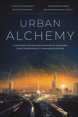 Urban Alchemy: A Governance and Planning Framework for Sustainable Urban Transfo