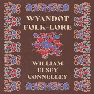 Wyandot Folk-Lore William Elsey Connelley Hardcover Read Books