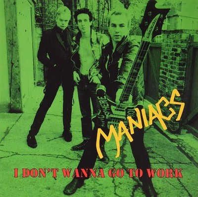 Maniacs I Don't Wanna Go To Work (Vinyl)