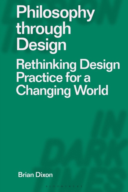 Philosophy through Design: Rethinking Design Practice for a Changing World by B - Image 3