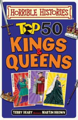 Top 50 Kings and Queens (Horrible Histories) By Terry Deary. 978