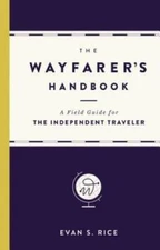 The Wayfarer's Handbook: A Field Guide for the Independent Traveler - GOOD