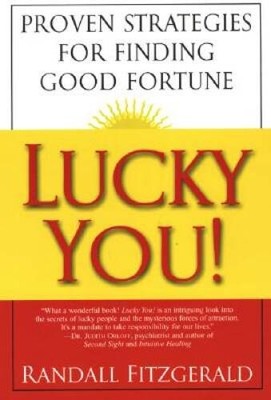 Lucky You: Proven Strategies for Finding Good Fortune: Proven Strategies - GOOD
