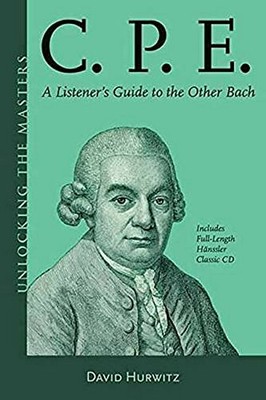 C.P.E.: A LISTENER'S GUIDE TO THE OTHER BACH (UNLOCKING By David Hurwitz **NEW**