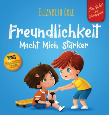 Freundlichkeit Macht Mich St?Rker: Kinderbuch ?Ber Die Magie Der Freundlich...