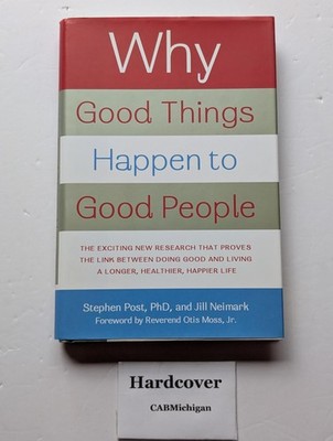 Why Good Things Happen to Good People: The Exciting New Research that Proves...