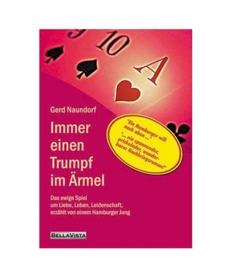 Immer einen Trumpf im Ärmel: Das ewige Spiel um Liebe, Leben, Leidenschaft, erz