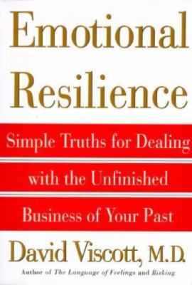 Emotional Resilience: Simple Truths for Dealing with the Unfinished Business...