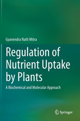 REGULATION OF NUTRIENT UPTAKE BY PLANTS by MITRA, GYANENDRA NAT Hardback