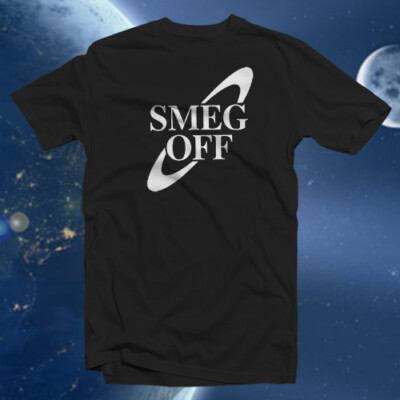 Smeg Off! COTTON T-SHIRT Television Science Fiction Comedy Classic Humor Funny