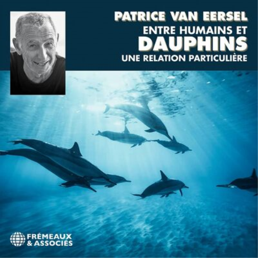 PATRICE VAN EERSEL Entre Humains Et Dauphins, Une Relation Particulière (CD)