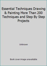 Essential Techniques Drawing  Painting More Than 200 Techniques and Step By...