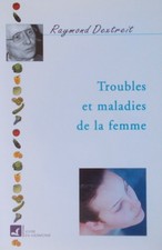 Troubles et maladies de la femme -Raymond Dextreit- comme neuf-