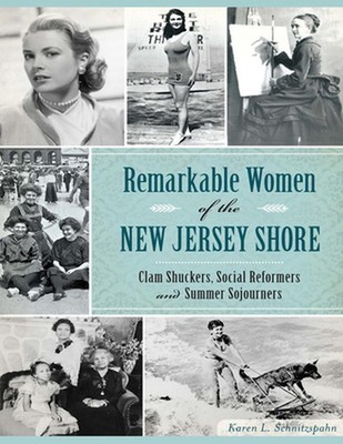 Remarkable Women of the New Jersey Shore: Clam Shuckers, Social Reformers and Su