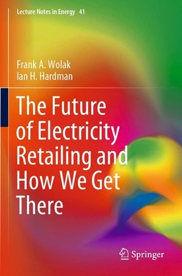 The Future of Electricity Retailing and How We Get There by Ian H. Hardman