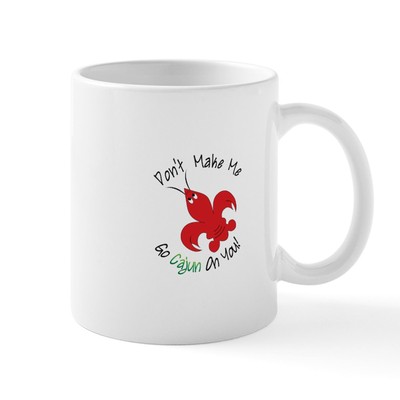 CafePress Dont Make Me Go Cajun On You! Mugs 11 oz Ceramic Mug (1303093940)