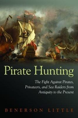 Pirate Hunting : The Fight Against Pirates, Privateers, and Sea R