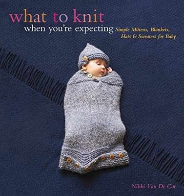 What to Knit When You're Expecting: - Paperback, by Van De Car - Very Good