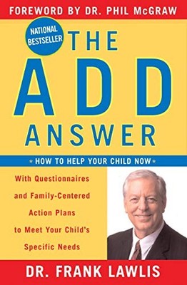 The ADD Answer: How to Help Your Child Now,G. Frank Lawlis
