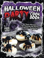 Halloween Party Cookbook: Tasty Recipes For Hosting The Perfect Spooky Gathering