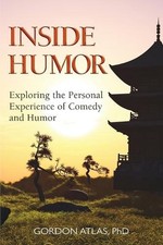 Inside Humor: Exploring the Personal Experience of Comedy and Humor by Gordon At