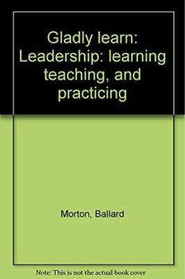 Gladly learn: Leadership: learning teaching, and practicing - Hardcover - GOOD