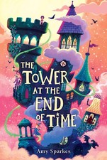 The Tower at the End of Time (The House at the Edge of Magic) by Sparkes